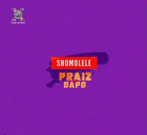 Praiz - “Shomolele” ft. Dapo
